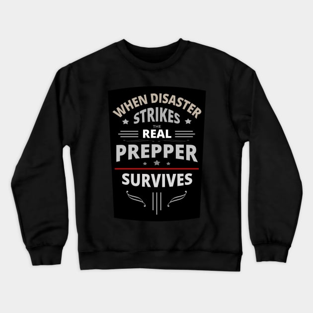 When Disaster Strikes Real Prepper Survives Crewneck Sweatshirt by tatzkirosales-shirt-store